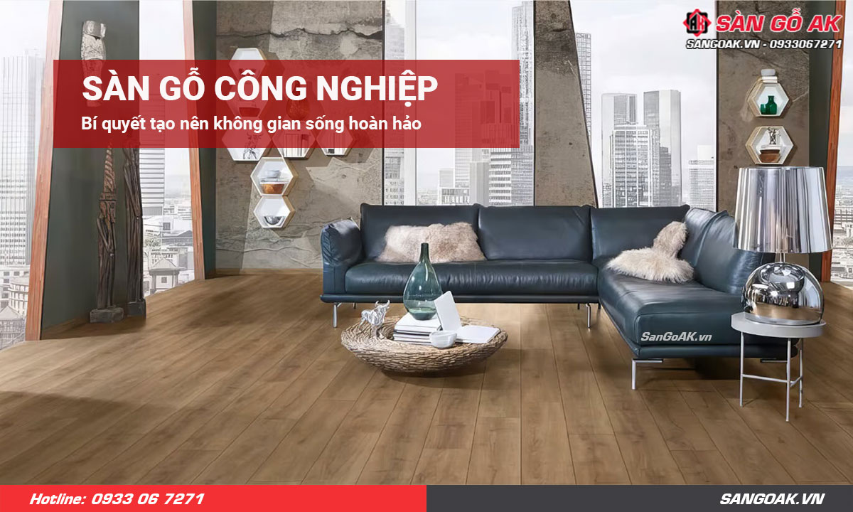 Sàn gỗ công nghiệp - bí quyết tạo nên không gian sống hoàn hảo