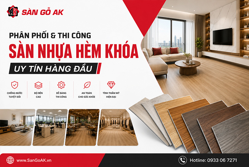 SÀN GỖ AK - phân phối và thi công sàn nhựa hèm khóa uy tín tại TPHCM
