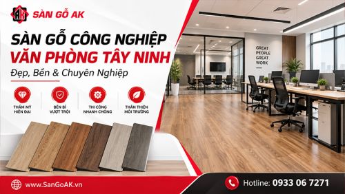 Kinh Nghiệm Chọn Sàn Gỗ Công Nghiệp Cho Văn Phòng Tại Tây Ninh