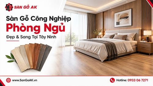 Gợi Ý Mẫu Sàn Gỗ Công Nghiệp Đẹp, Giá Tốt Cho Phòng Ngủ Tại Tây Ninh
