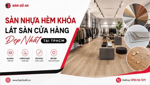 Các Mẫu Sàn Nhựa Hèm Khoá Lát Cửa Hàng Được Ưa Chuộng Nhất tại TPHCM