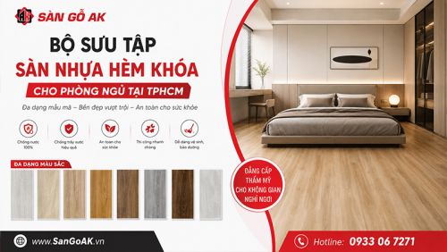 Bộ Sưu Tập Sàn Nhựa Hèm Khóa Giả Gỗ Cho Phòng Ngủ Đẹp Nhất Tại TPHCM